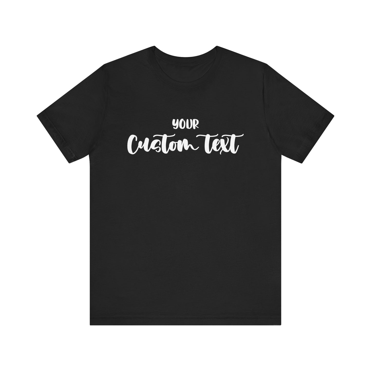Custom text T-shirt, choose your text, and Personalized Text Unisex T-Shirt