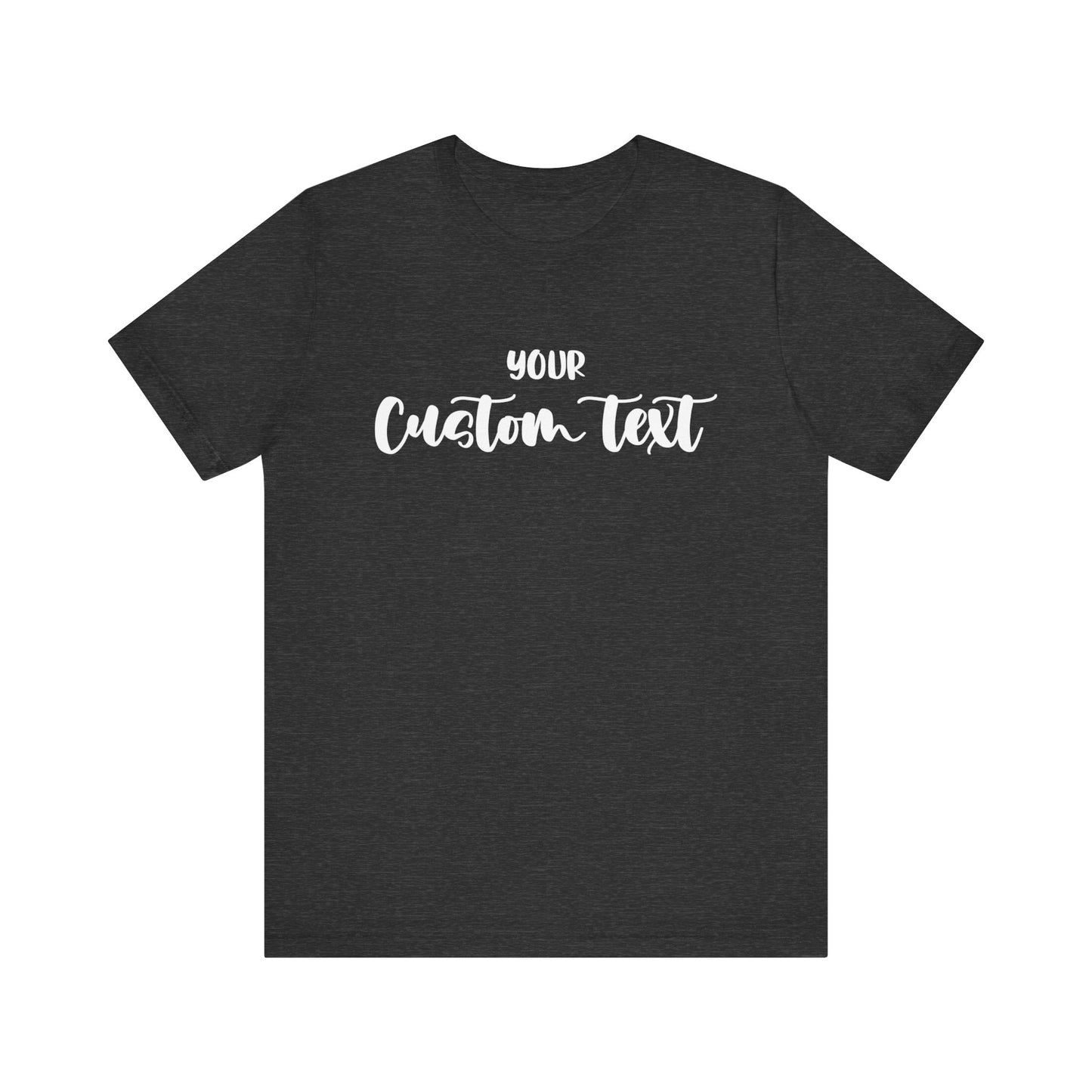 Custom text T-shirt, choose your text, and Personalized Text Unisex T-Shirt