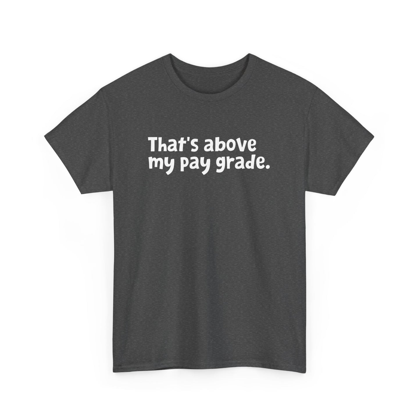 Funny Office Employee Design - That's Above My Pay Grade Gift Unisex T-Shirt