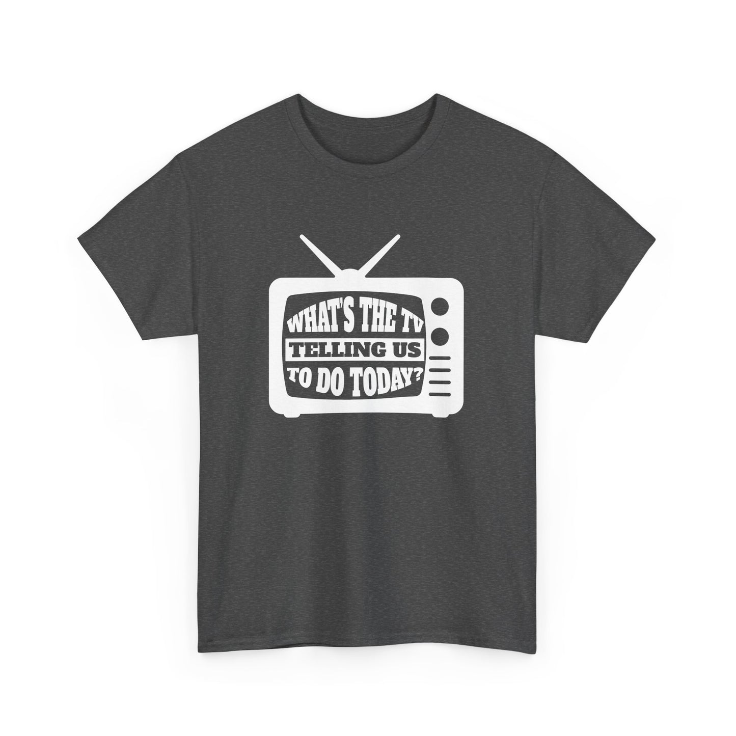 What's The TV Telling Us To Do Today - Media TV Internet Gift Unisex T-Shirt