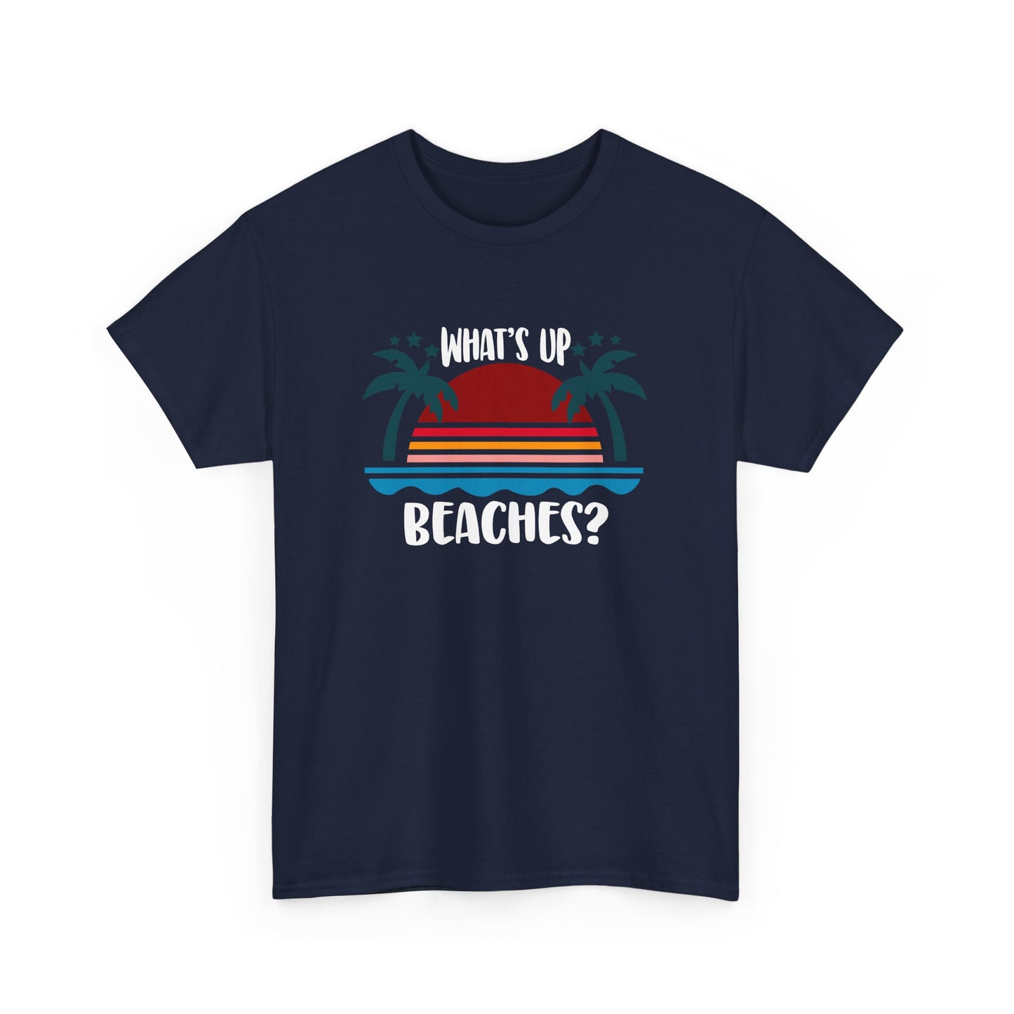 What's Up Beaches? Beach Design Beach Holiday Vacation Gift Unisex T-Shirt