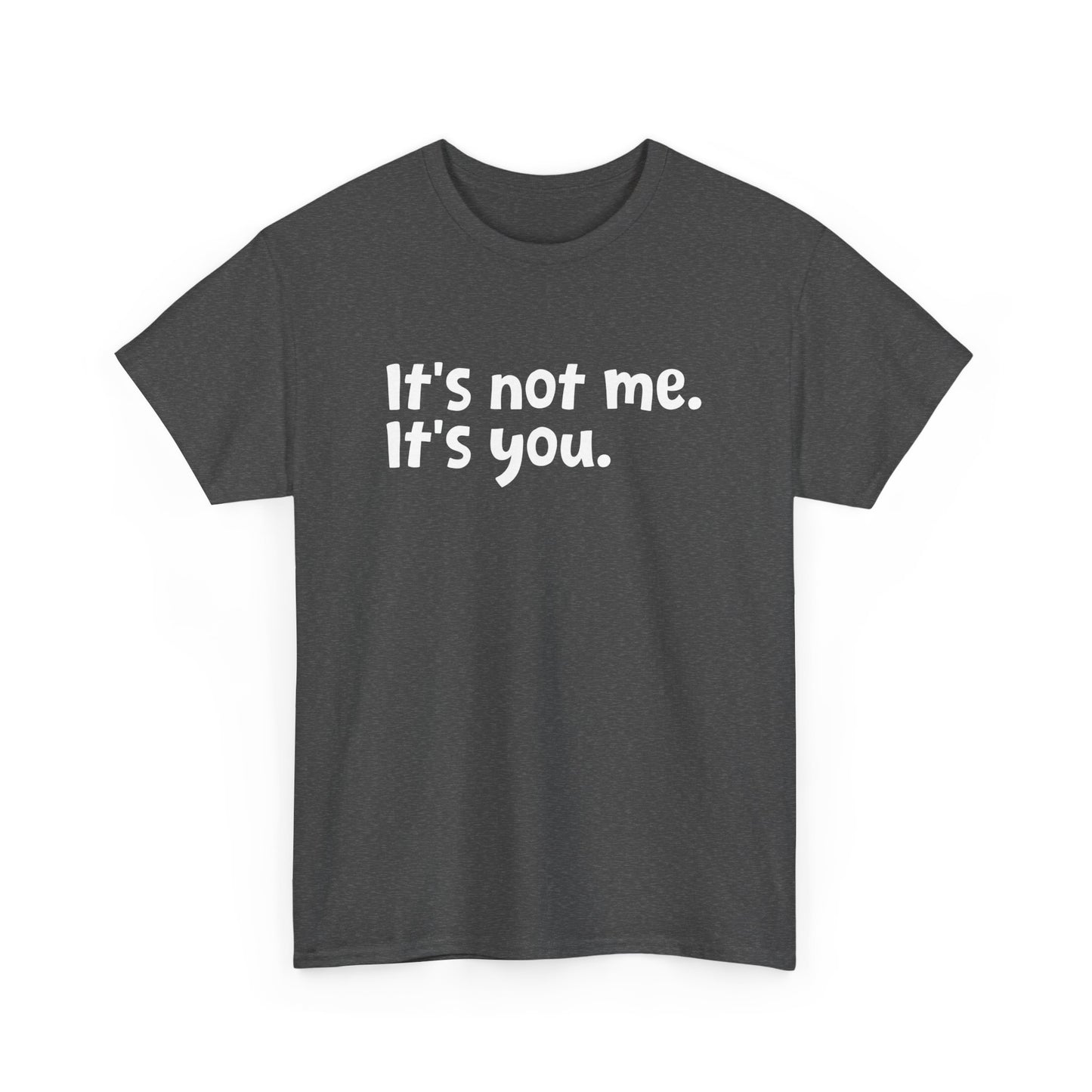 Funny Sarcastic Quote It's Not Me It's You Sarcasm Humor Gift Unisex T-Shirt