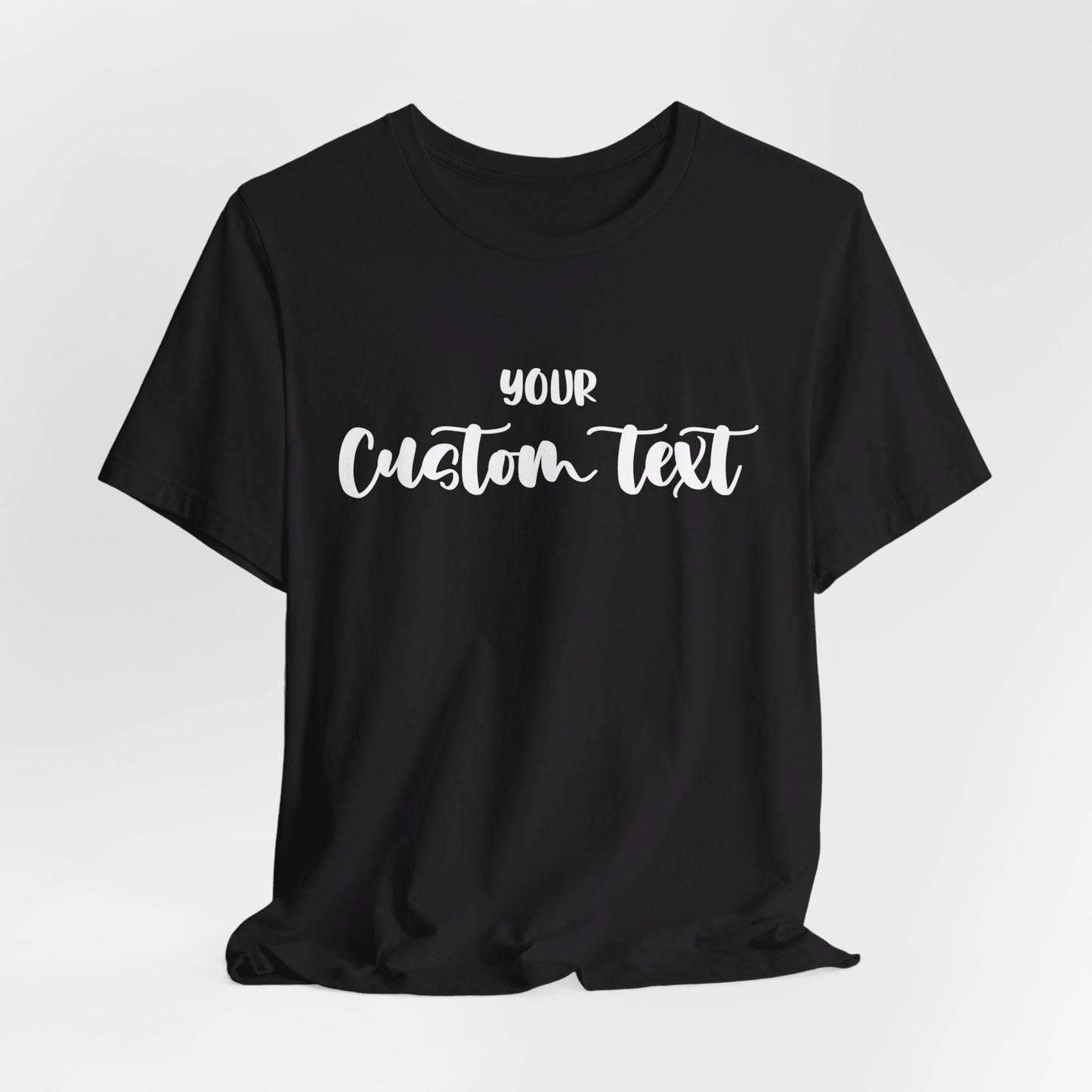 Custom text T-shirt, choose your text, and Personalized Text Unisex T-Shirt