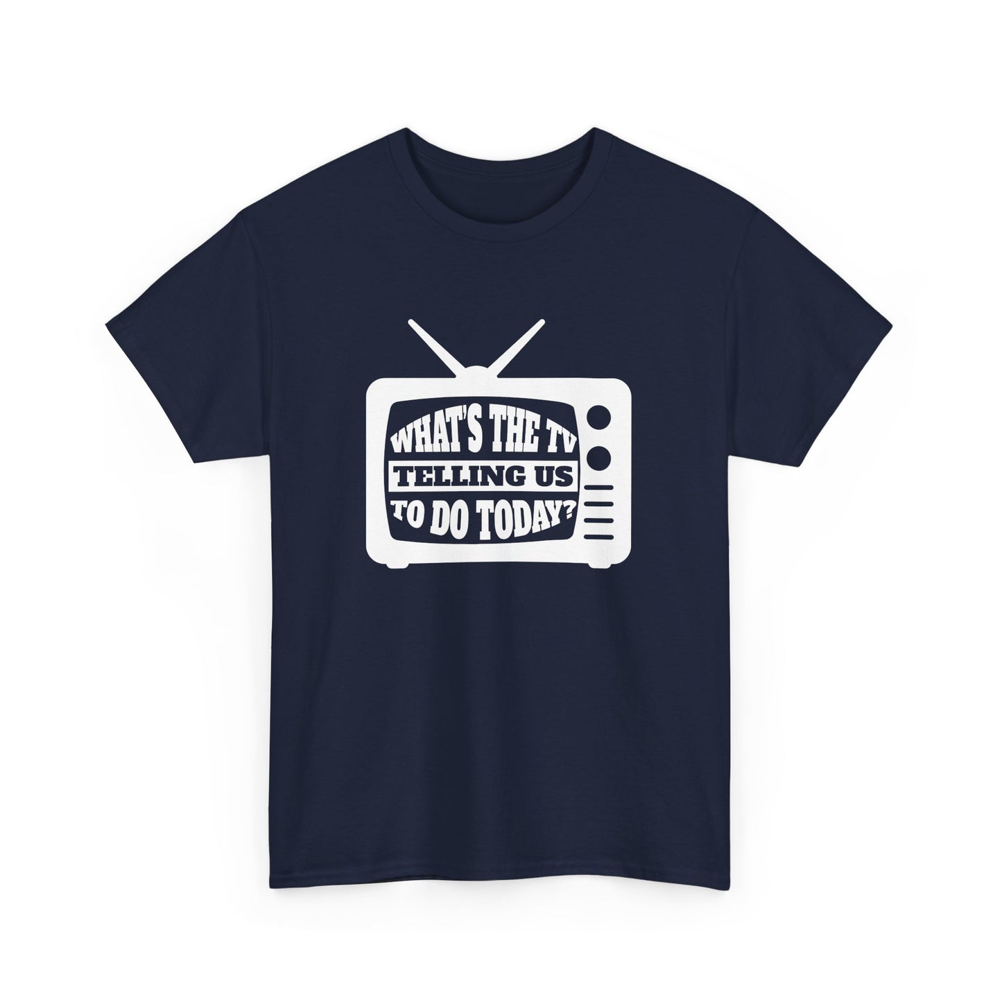 What's The TV Telling Us To Do Today - Media TV Internet Gift Unisex T-Shirt