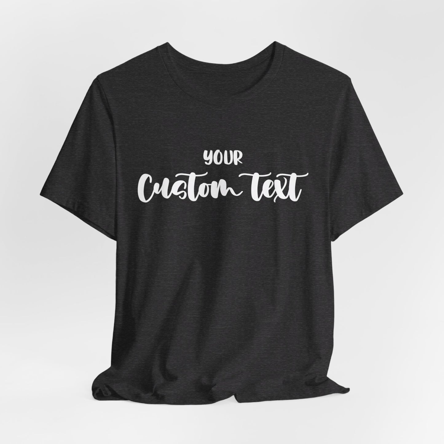 Custom text T-shirt, choose your text, and Personalized Text Unisex T-Shirt