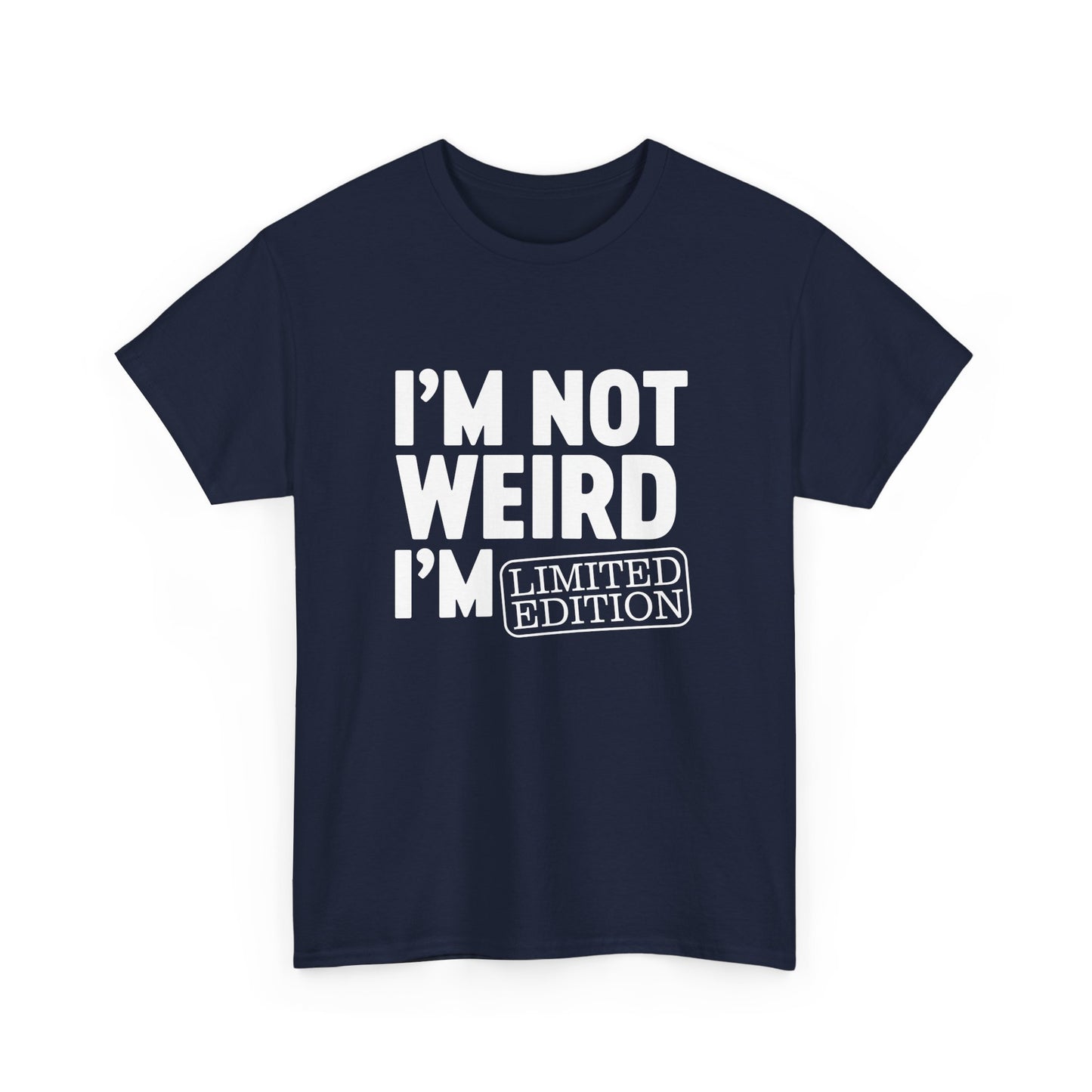 I'm Not Weird I'm Limited Edition - I am Funny Design Gift Unisex T-Shirt