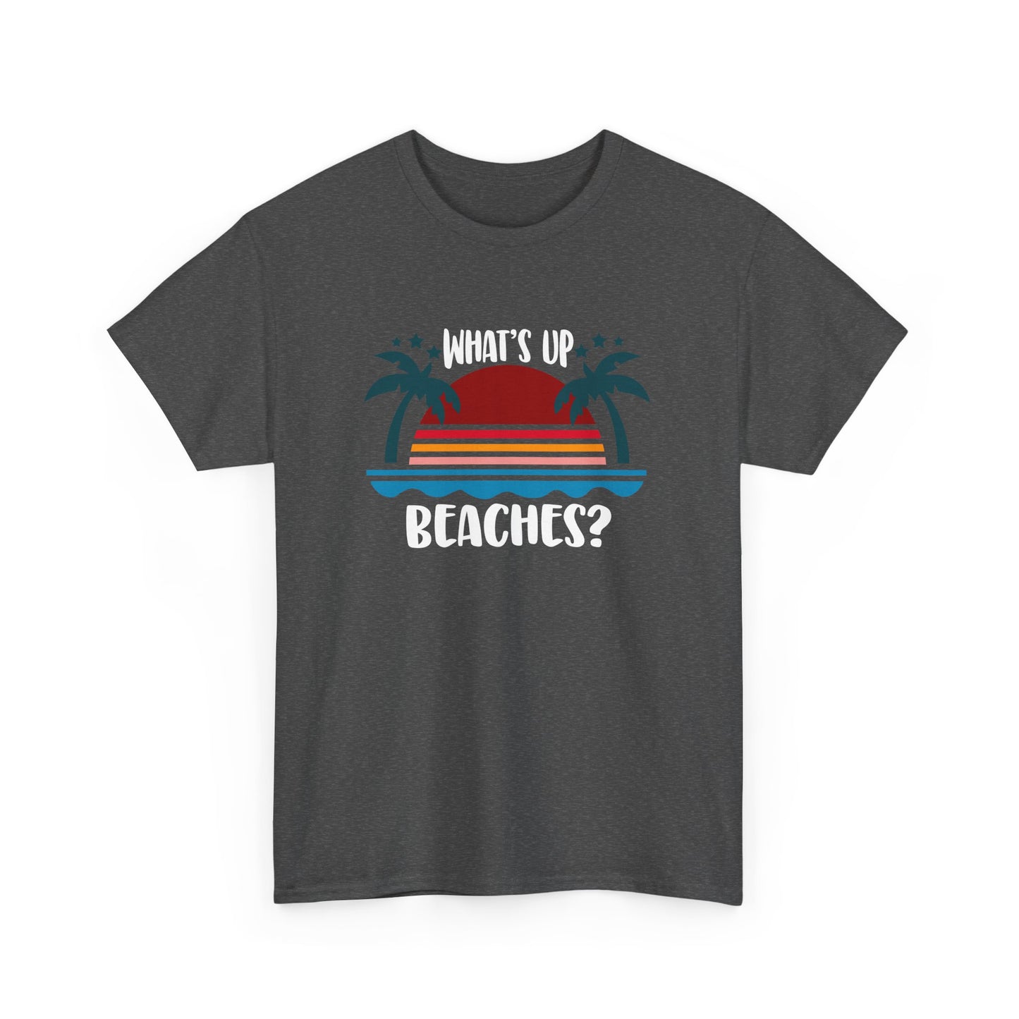 What's Up Beaches? Beach Design Beach Holiday Vacation Gift Unisex T-Shirt