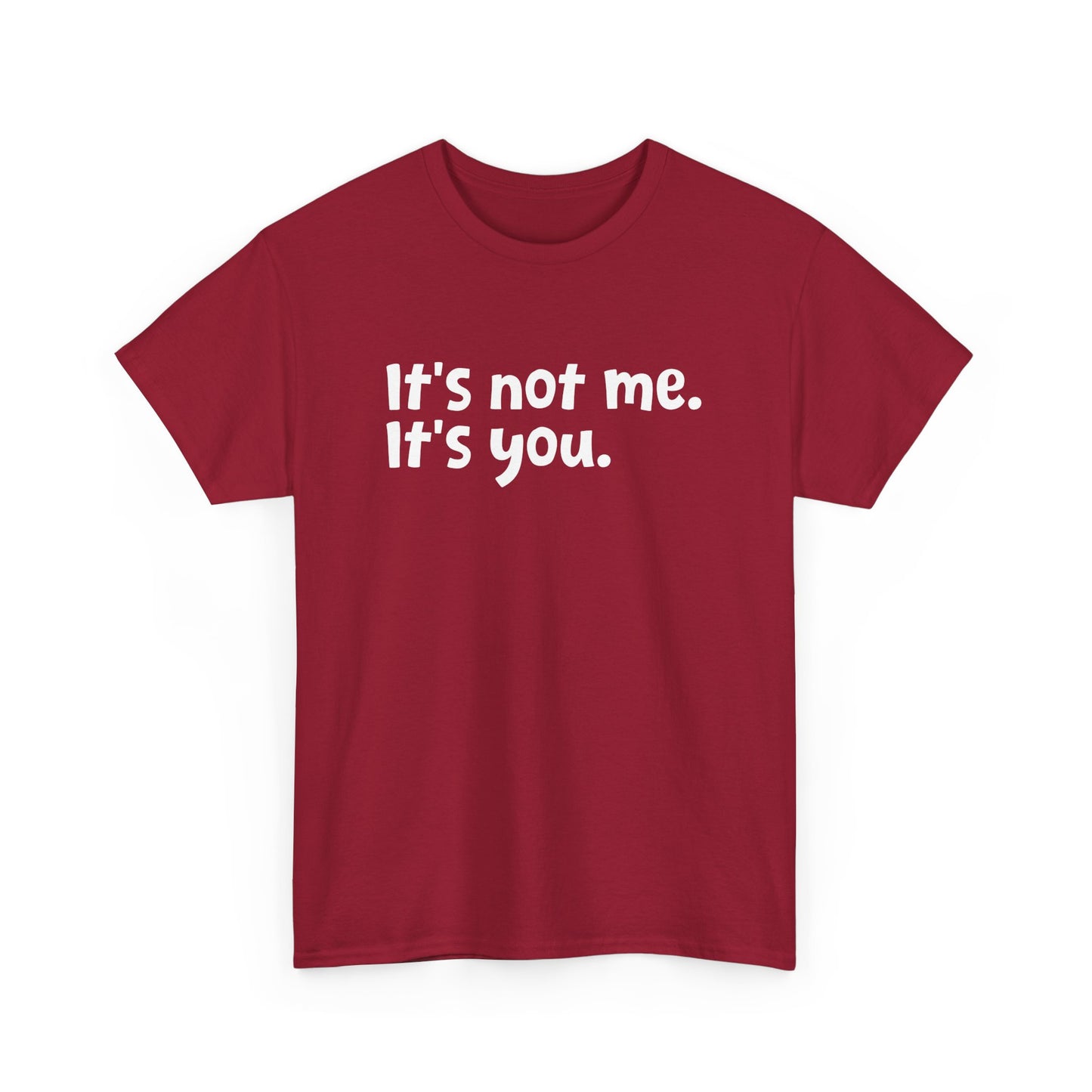 Funny Sarcastic Quote It's Not Me It's You Sarcasm Humor Gift Unisex T-Shirt