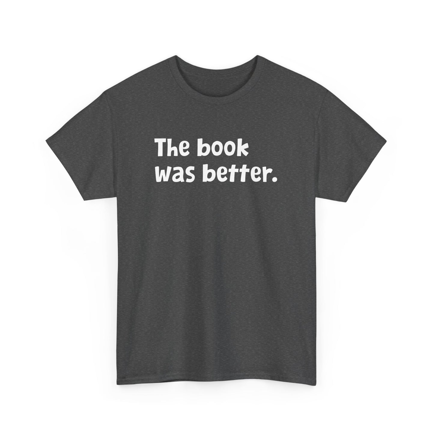 The Book was Better Reading Librarian Bookaholic Read Reader Gift Unisex T-Shirt
