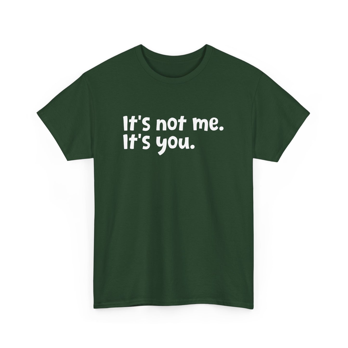 Funny Sarcastic Quote It's Not Me It's You Sarcasm Humor Gift Unisex T-Shirt