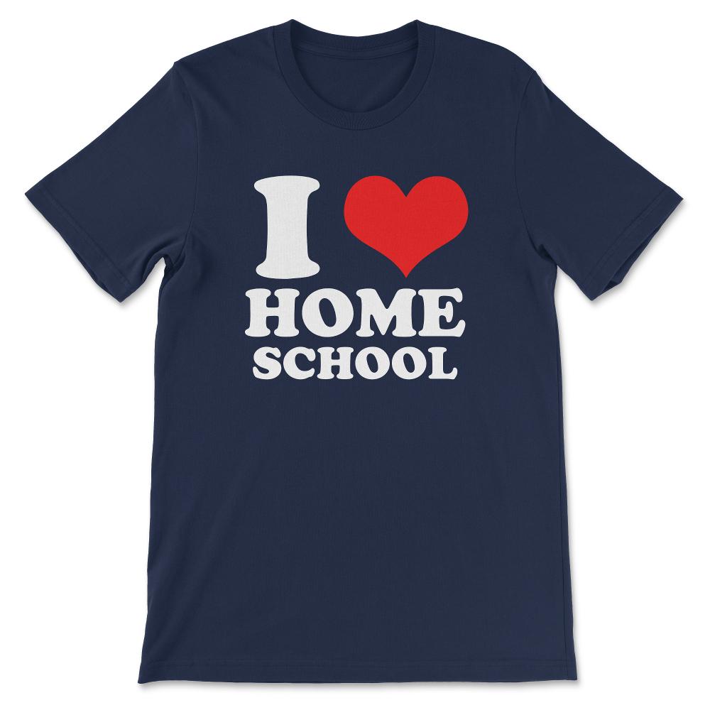 I Love Homeschooling Homeschool Home school Mom Dad Boy Girl Gift Tee - Navy