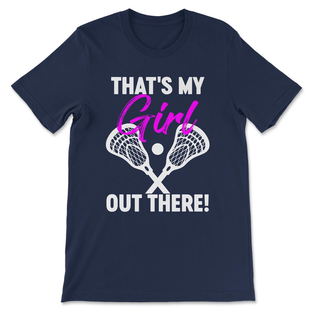 Lacrosse Girl Lacrosse Woman That's My Girl Out there Gift Tee - - Navy