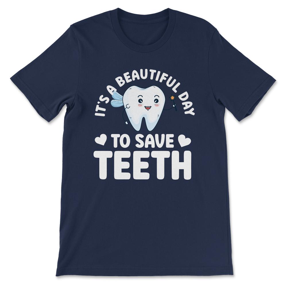 its a beautifull day to save teeth Gift Tee - Unisex T-Shirt - Navy