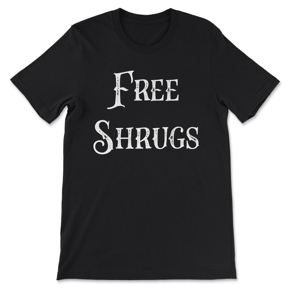 Funny Free Shrugs Vintage Distressed Sarcastic Quote Pun design Gift - Black
