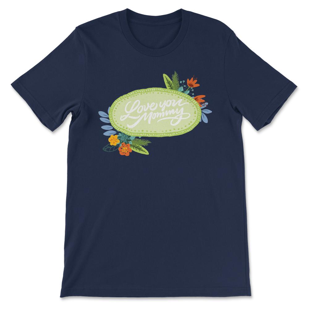 Love You Mommy Best Mom Ever Best Mother In The World Gift Tee - - Navy