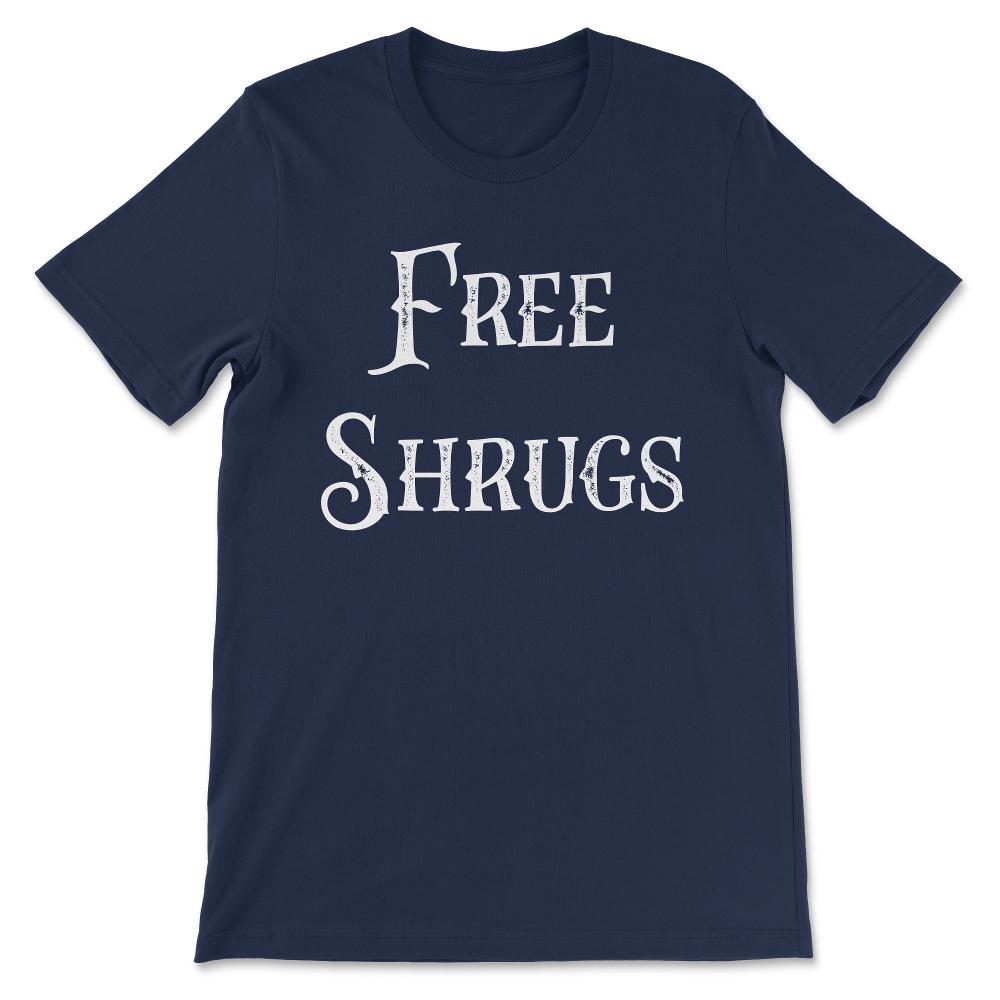 Funny Free Shrugs Vintage Distressed Sarcastic Quote Pun design Gift - Navy