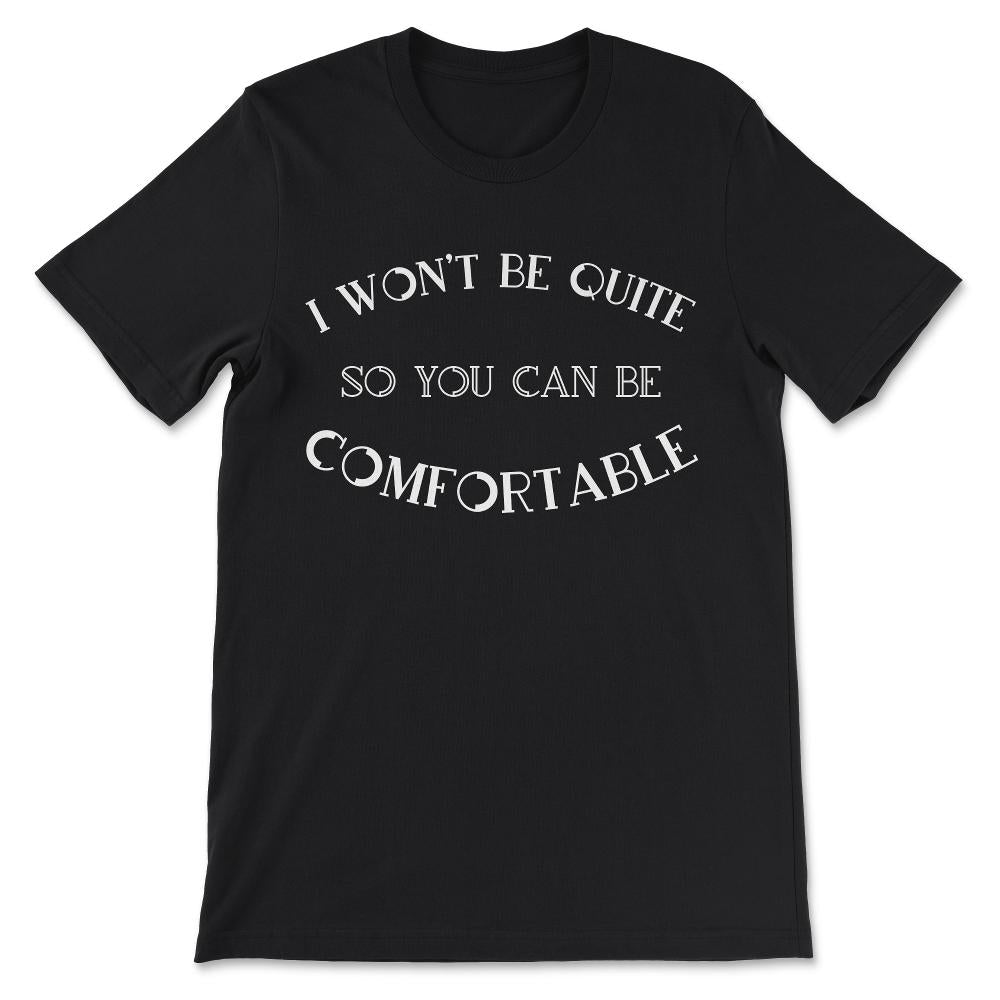 I Wont Be Quite Shirt 3 Gift Tee - Unisex T-Shirt - Black