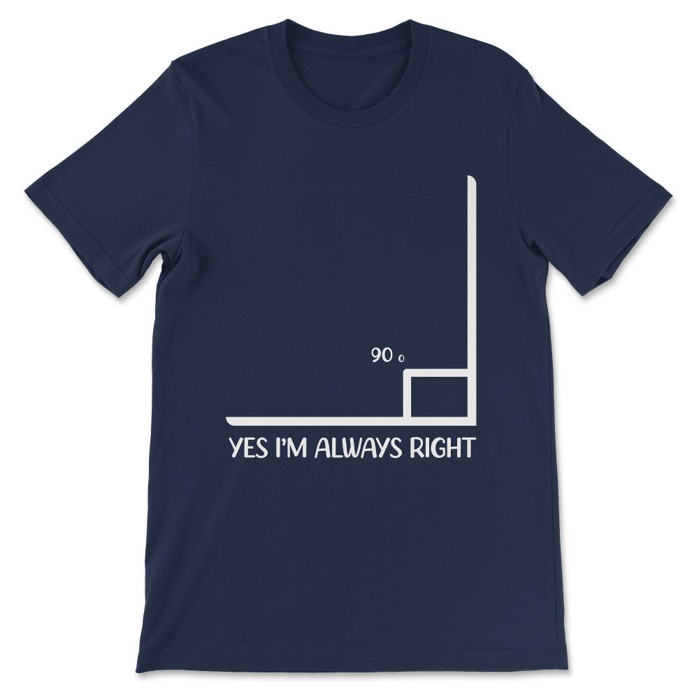 yes im always right Gift Tee - Unisex T-Shirt - Navy