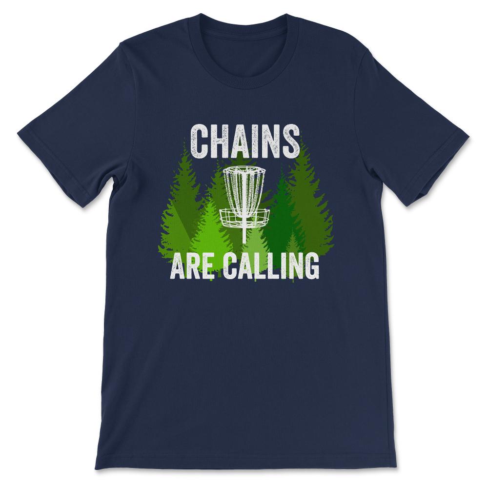 Chains Are Calling - Funny Disc Golf Shirt Frisbee Men Women Gift Tee - Navy
