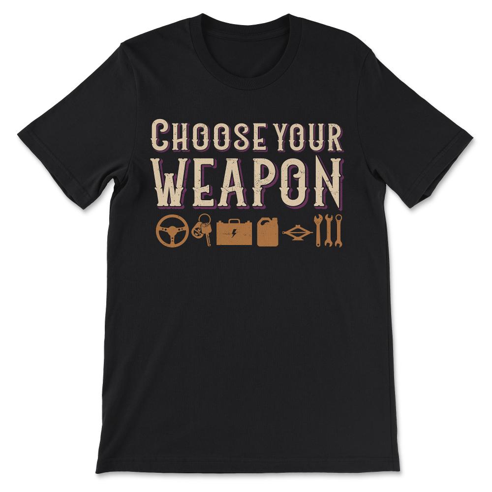 choose your weapon Car Enthusiast Tools Gift Tee - Unisex T-Shirt - Black