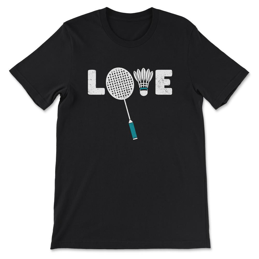 Badminton - Love Badminton Shuttlecock Racket Smash Love Gift Tee - - Black