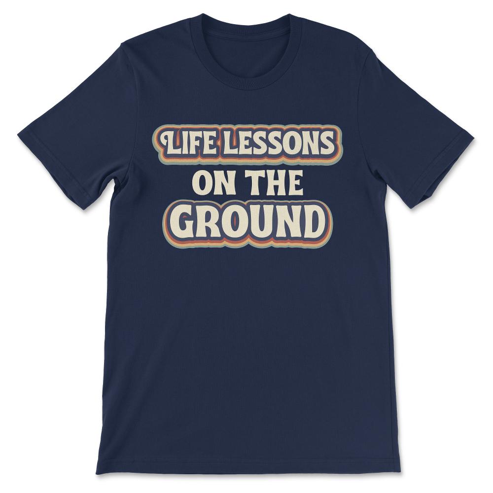 life lesson on the ground Gift Tee - Unisex T-Shirt - Navy