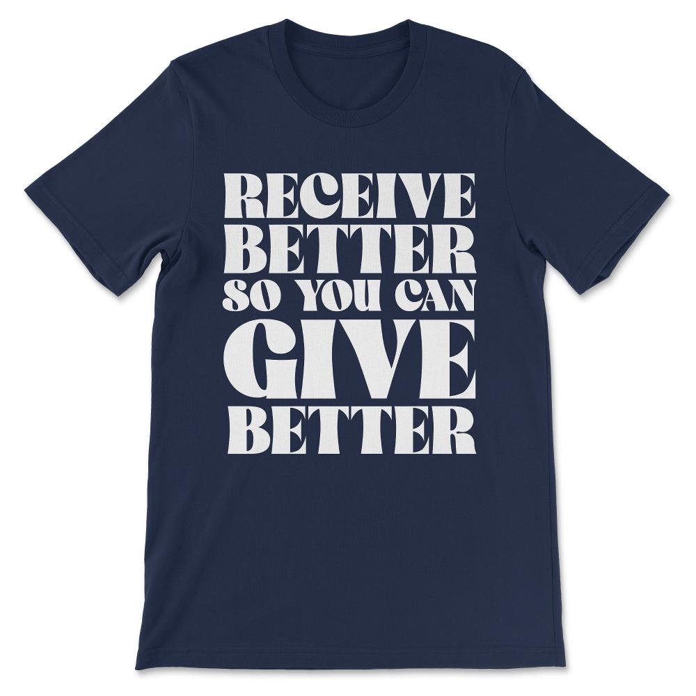 receive better so you can give Gift Tee - Unisex T-Shirt - Navy