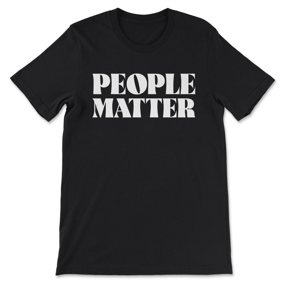 people matter Gift Tee - Unisex T-Shirt - Black