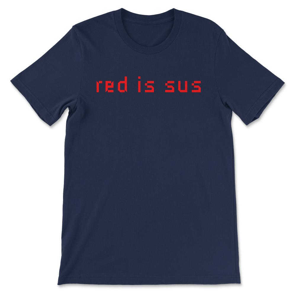 Red is Sus Shirt 1 Gift Tee - Unisex T-Shirt - Navy