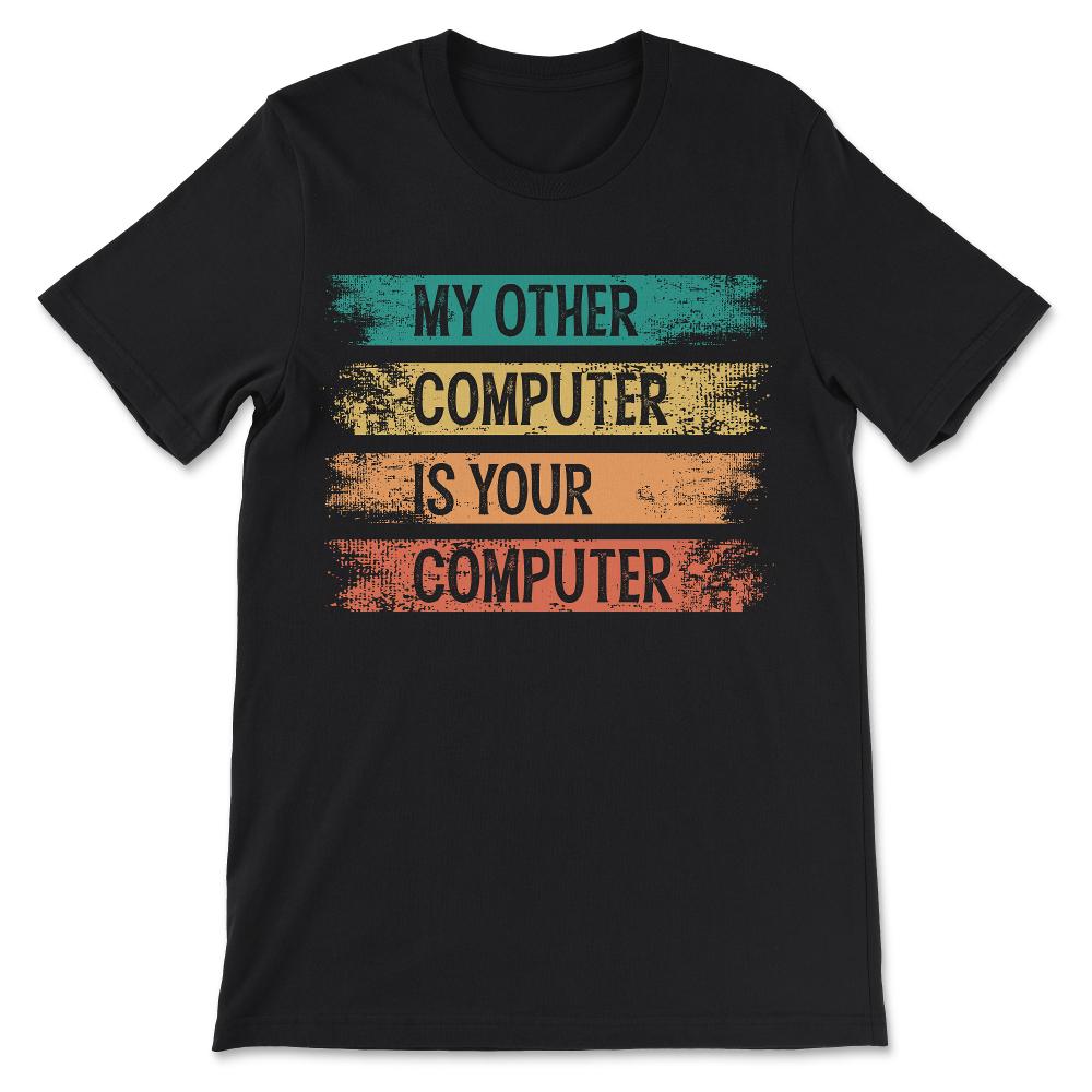 my other computer is your computer Gift Tee - Unisex T-Shirt - Black