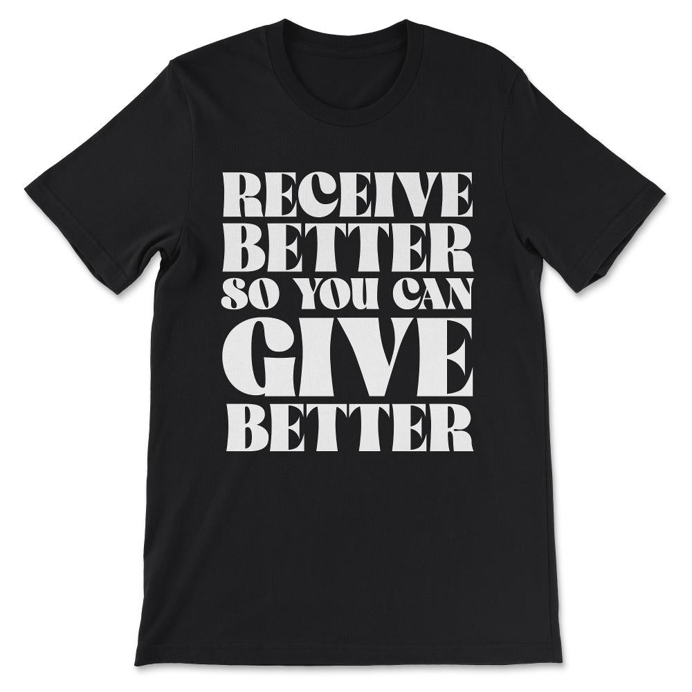 receive better so you can give Gift Tee - Unisex T-Shirt - Black