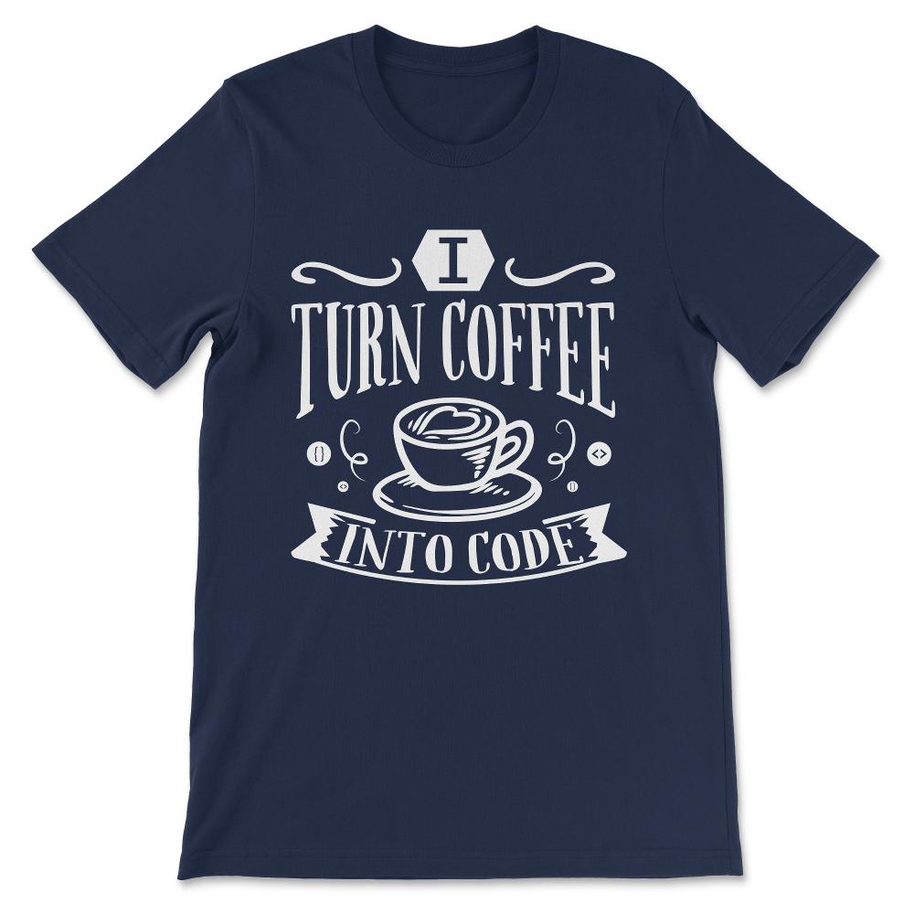 Coffee Into Code Software Engineer Coder Funny Programming Gift Tee - - Navy