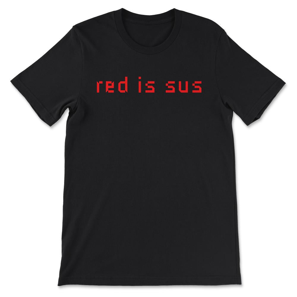 Red is Sus Shirt 1 Gift Tee - Unisex T-Shirt - Black