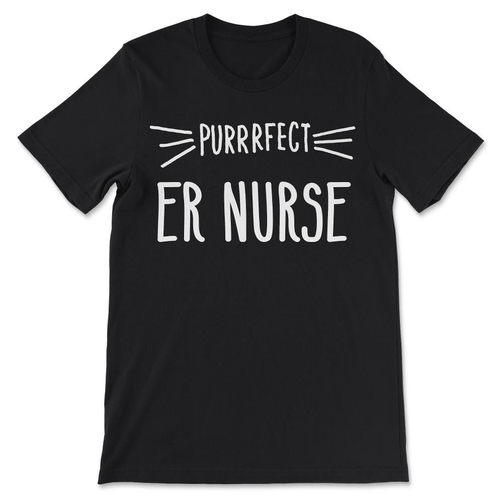Er Nurse Gift Cute Perfect Nurse Cat Lover print Gift Tee - Unisex - Black