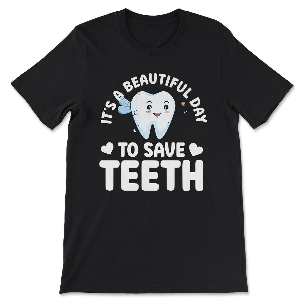 its a beautifull day to save teeth Gift Tee - Unisex T-Shirt - Black