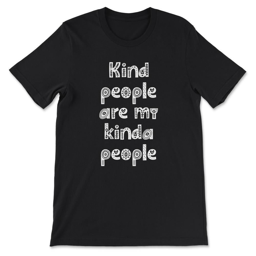 Kind People are My Kinda People Shirt Gift Tee - Unisex T-Shirt - Black