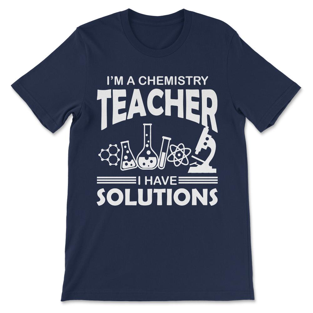 Chemistry Teacher Solution Chemistry Professor Solution Gift Tee - - Navy