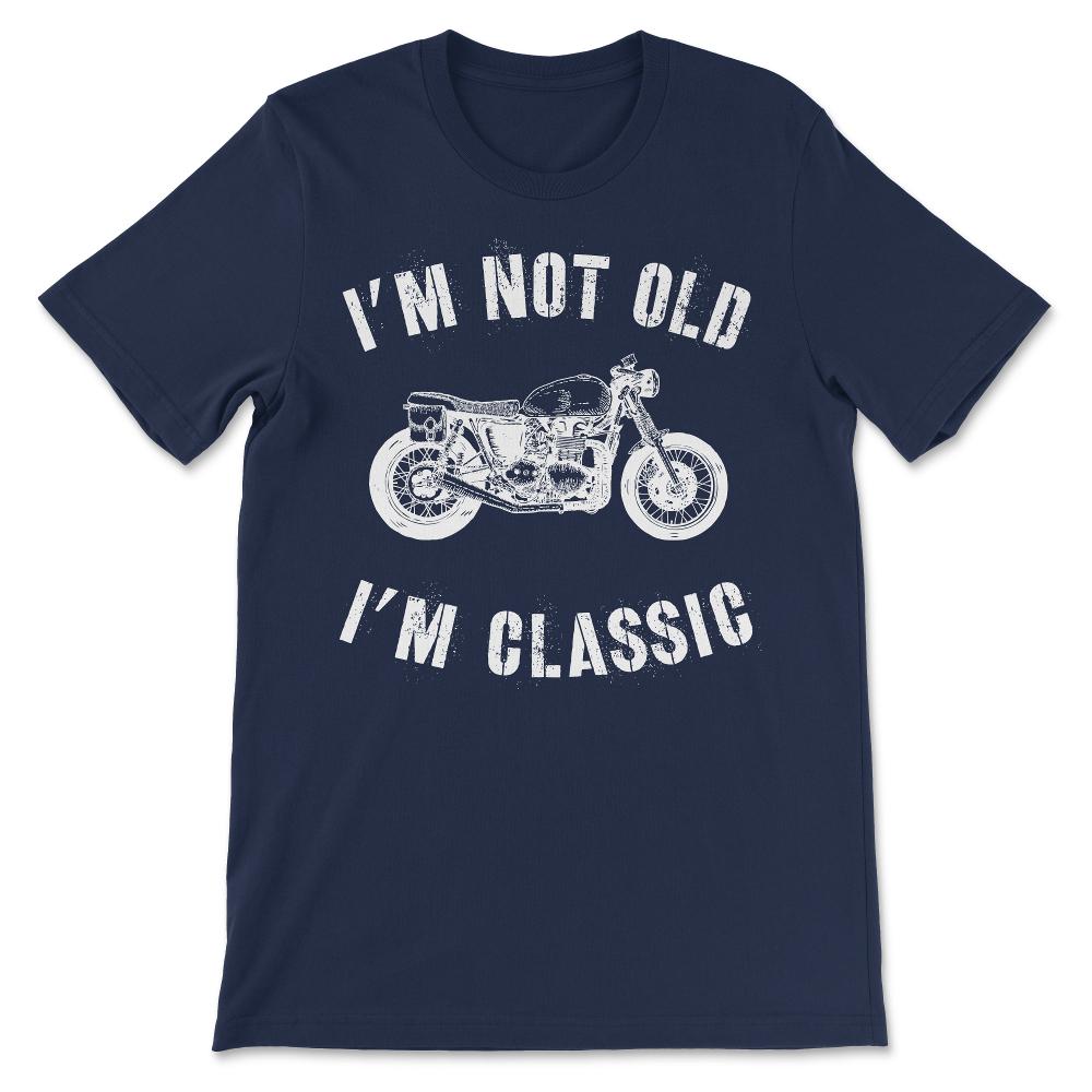 I'm Not Old I'm Classic Vintage Distressed Classic Biker design Gift - Navy