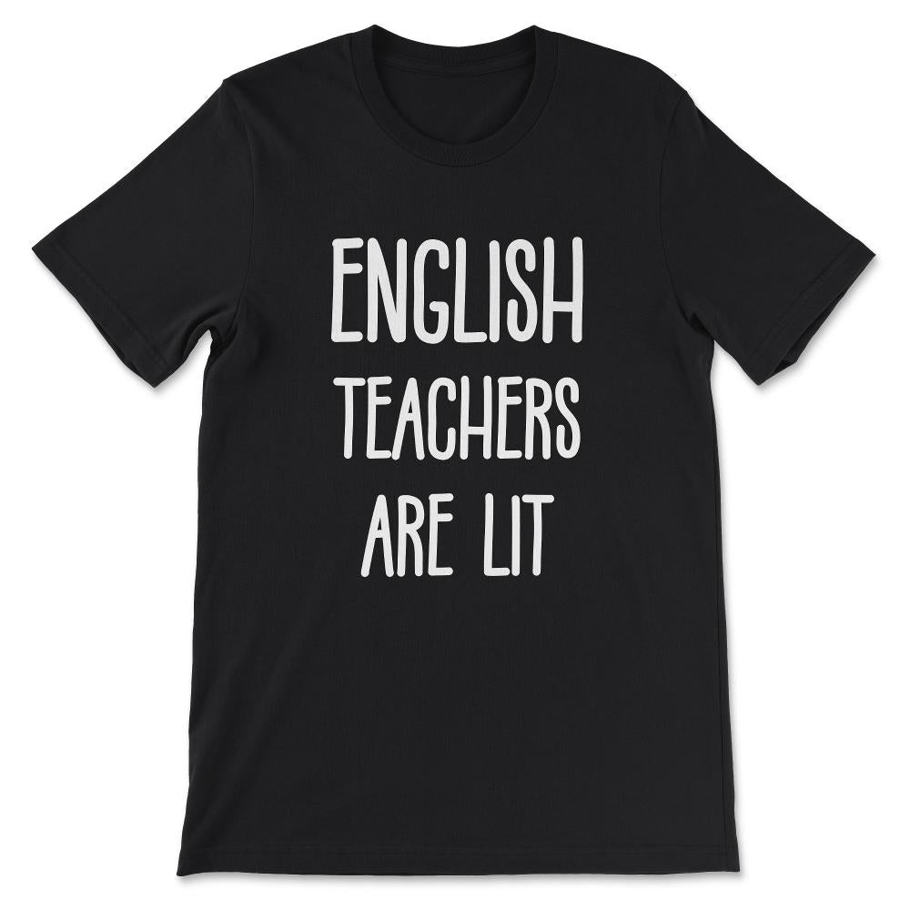 english teachers are lit Gift Tee - Unisex T-Shirt - Black