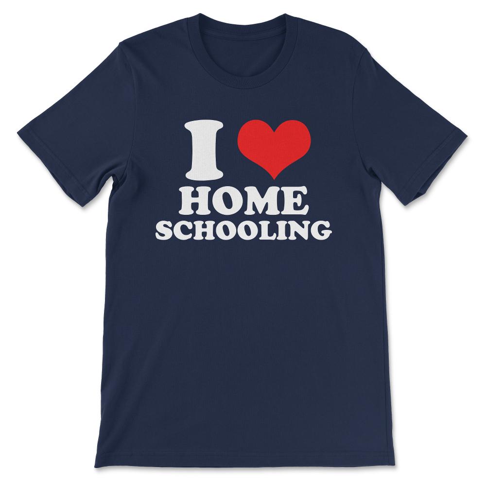 I Love Homeschooling Homeschool Home school Mom Dad Boy Girl Gift Tee - Navy