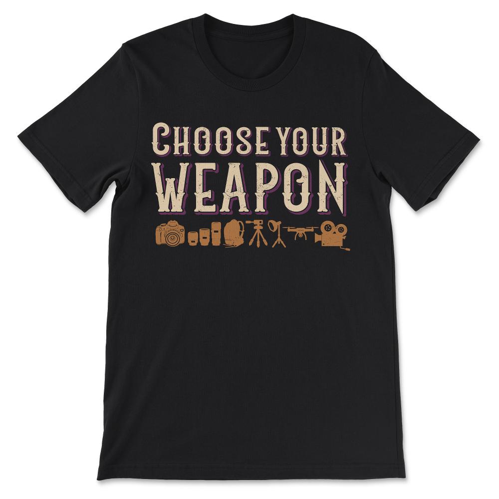 choose your weapon Photography Gear Gift Tee - Unisex T-Shirt - Black