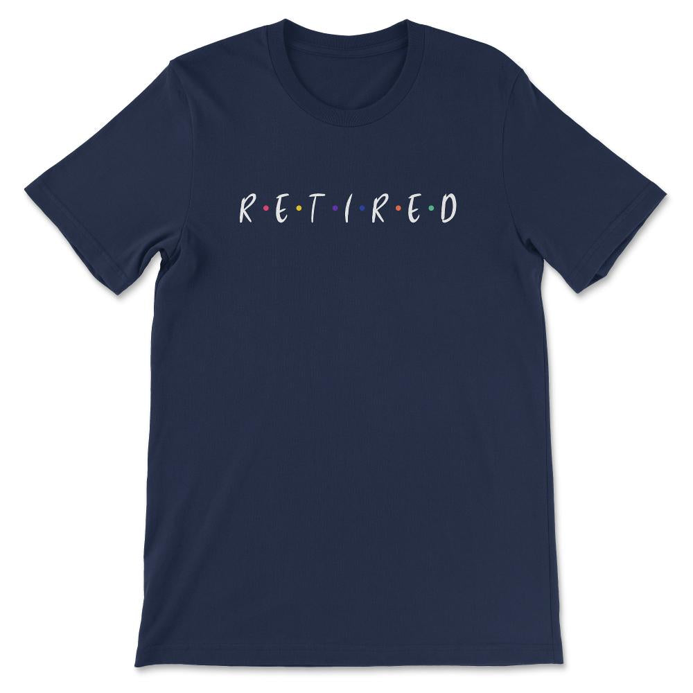 Retired Friends Shirt 1 Gift Tee - Unisex T-Shirt - Navy