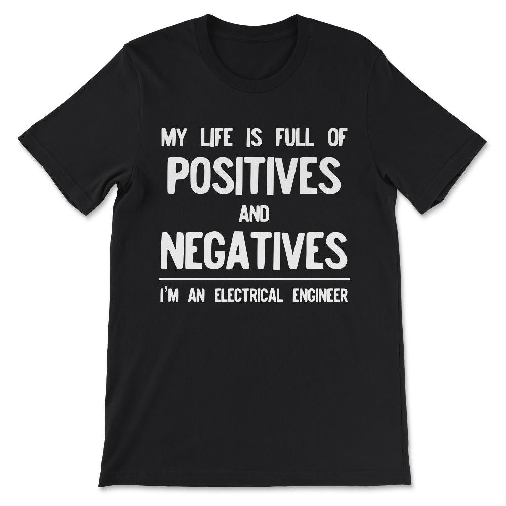 Funny Electrical Engineer - Life Full of Positives Negatives Gift Tee - Black