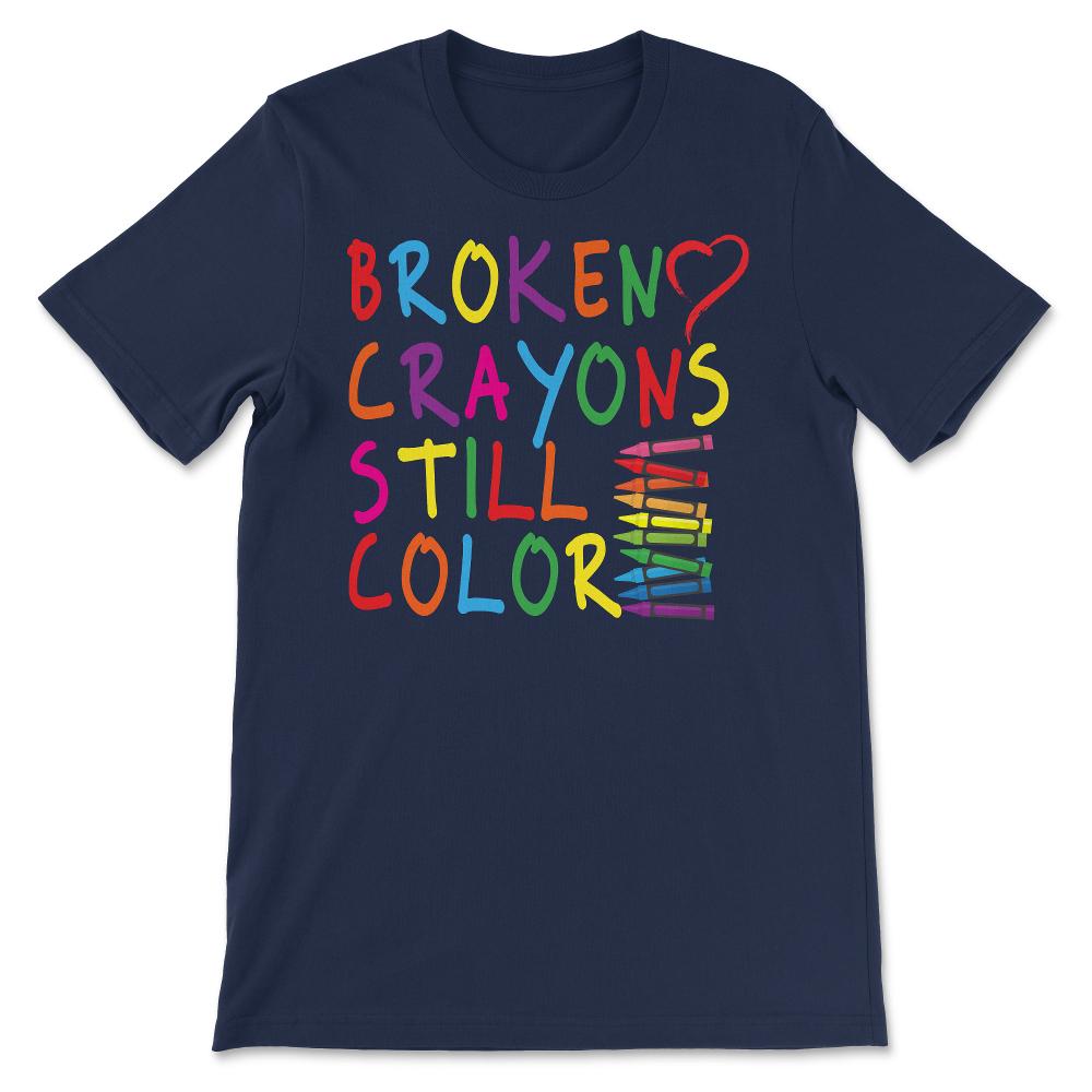 Broken Crayons Still Color - Mental Health Awareness Gift Gift Tee - - Navy