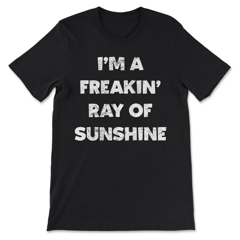 I'm a freakin' ray of sunshine vintage distressed design Gift Tee - - Black