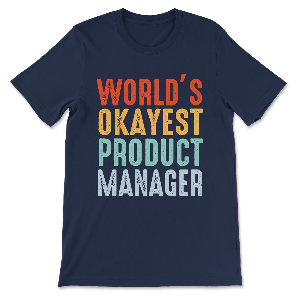 World's Okayest Product Manager Gift Tee - Unisex T-Shirt - Navy