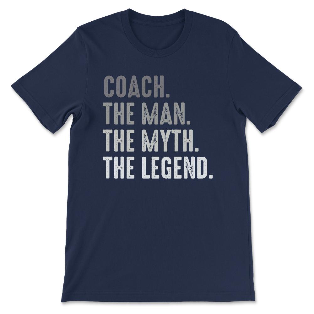 coach the man the myth the legend Gift Tee - Unisex T-Shirt - Navy