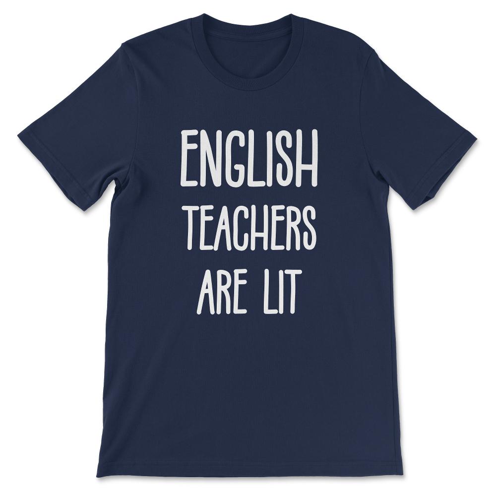 english teachers are lit Gift Tee - Unisex T-Shirt - Navy