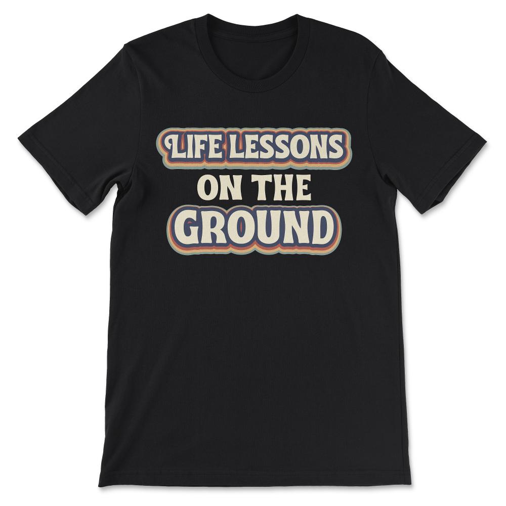 life lesson on the ground Gift Tee - Unisex T-Shirt - Black