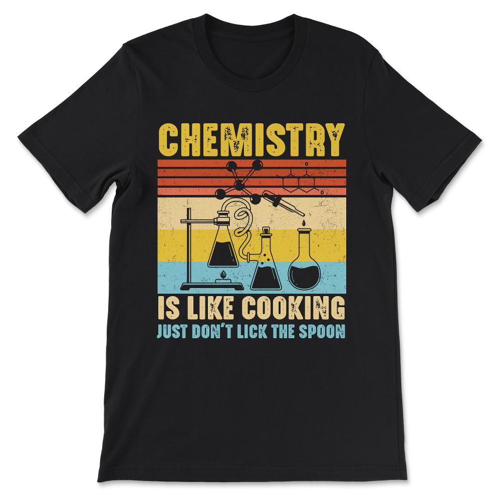 Chemistry Cooking Chemistry Professor Chemistry Student Gift Tee - - Black